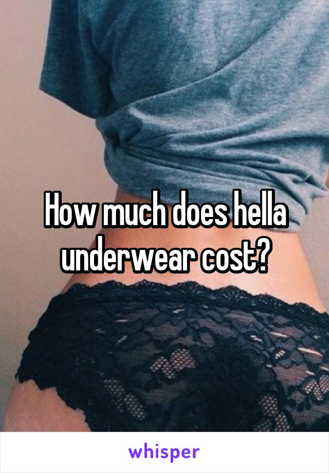 How much does hella underwear cost?
