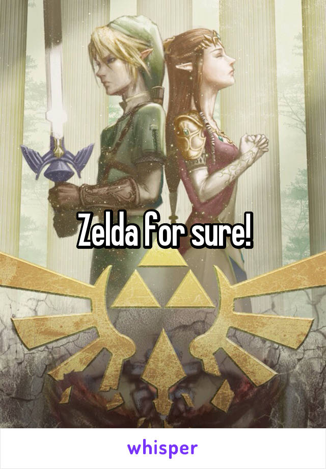 Zelda for sure!