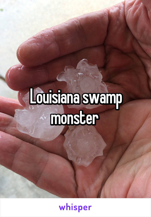 Louisiana swamp monster 