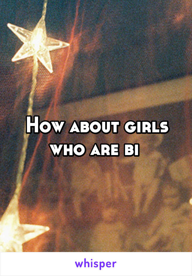 How about girls who are bi 