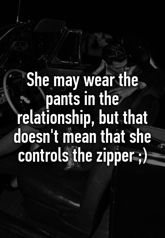 she-may-wear-the-pants-in-the-relationship-but-that-doesn-t-mean-that