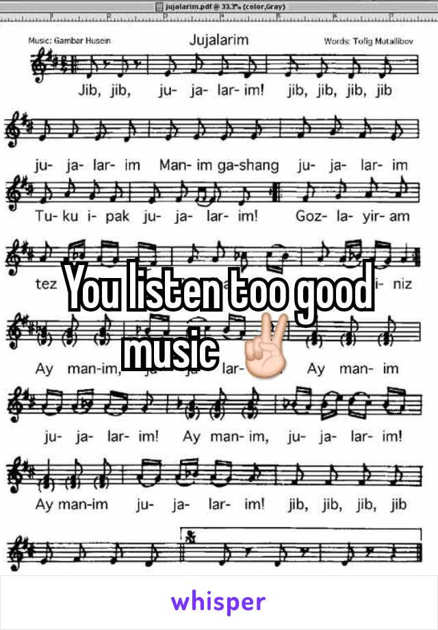 You listen too good music ✌ 