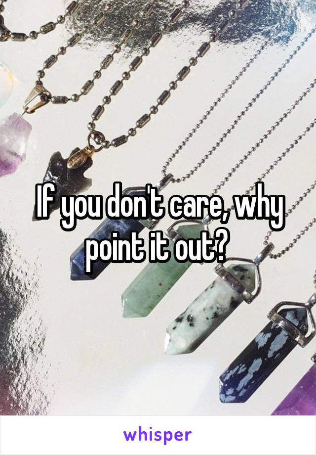 If you don't care, why point it out? 
