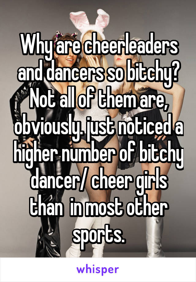 Why Are Cheerleaders And Dancers So Bitchy Not All Of Them Are Obviously Just Noticed A 8468