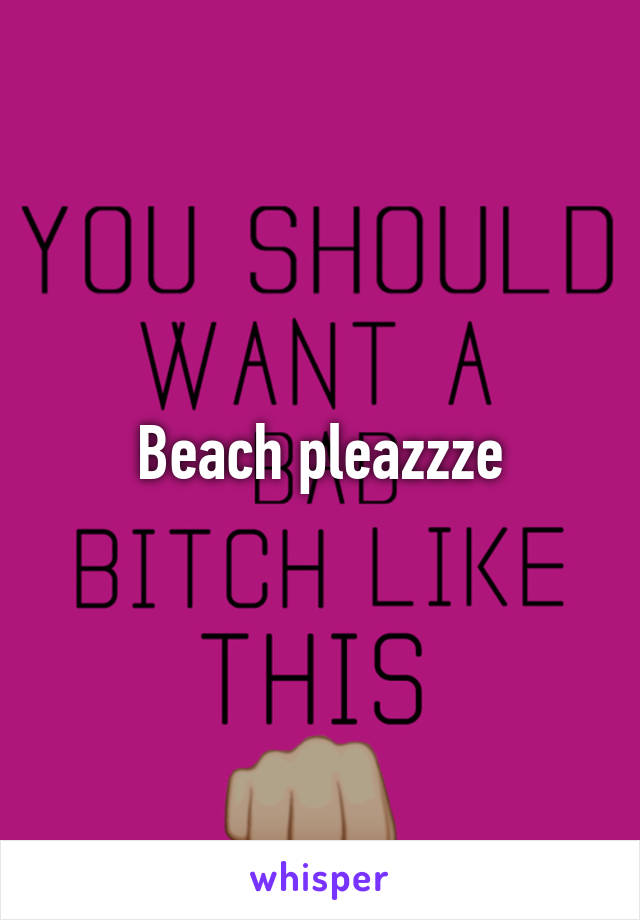 Beach pleazzze
