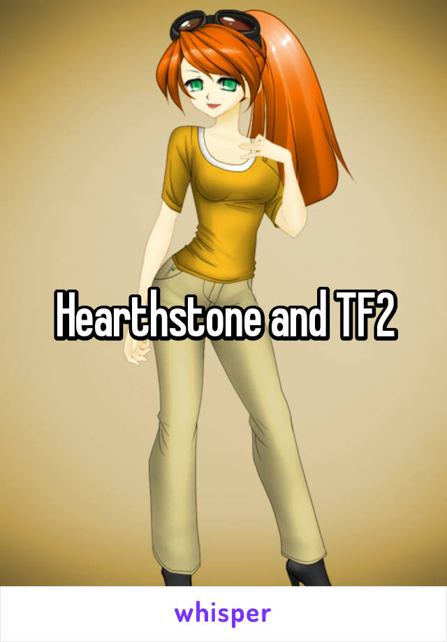 Hearthstone and TF2