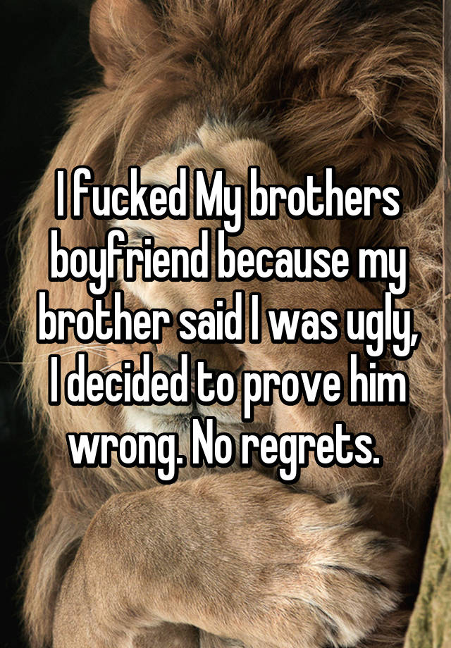 I Fucked My Brothers Boyfriend Because My Brother Said I Was Ugly I Decided To Prove Him Wrong 9664