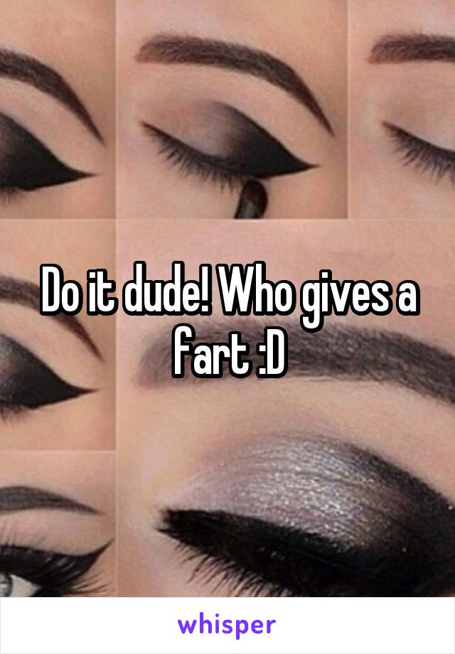 Do it dude! Who gives a fart :D