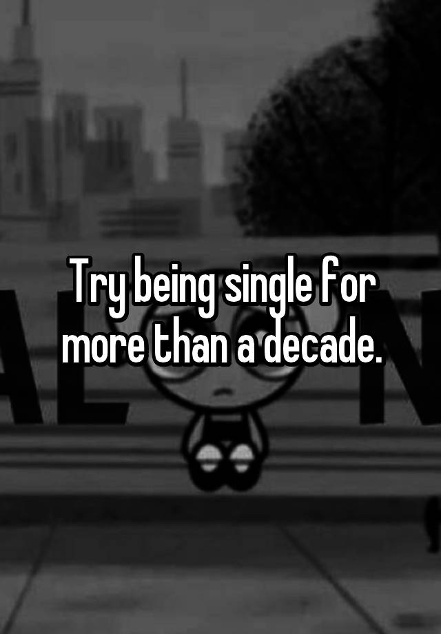 try-being-single-for-more-than-a-decade