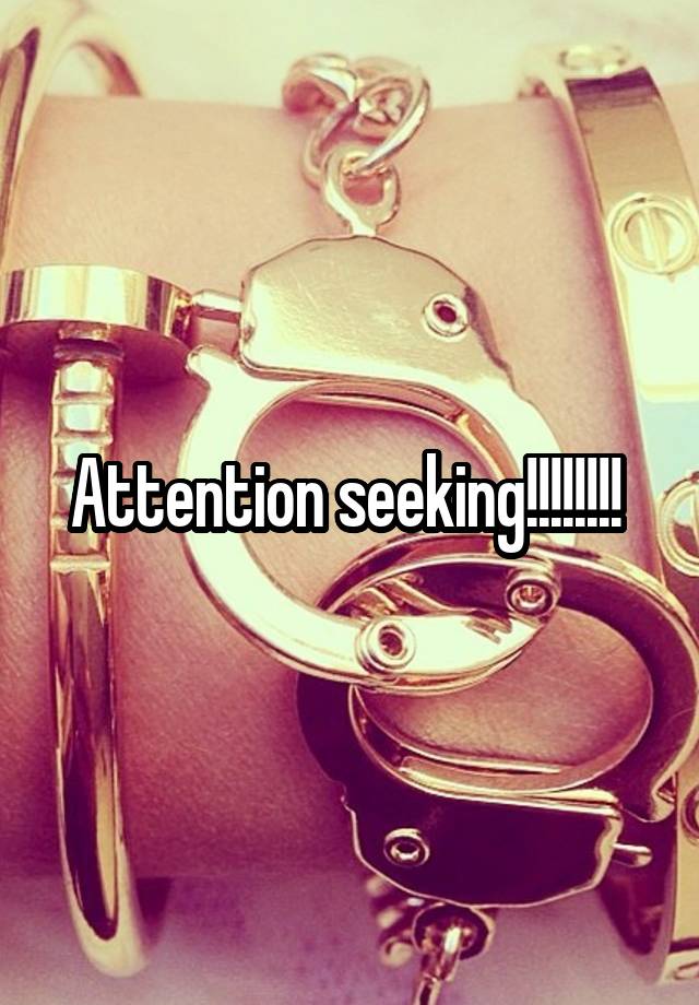 attention-seeking