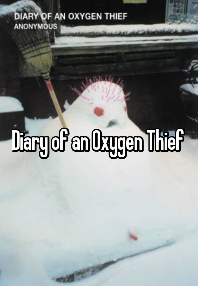 diary an oxygen thief