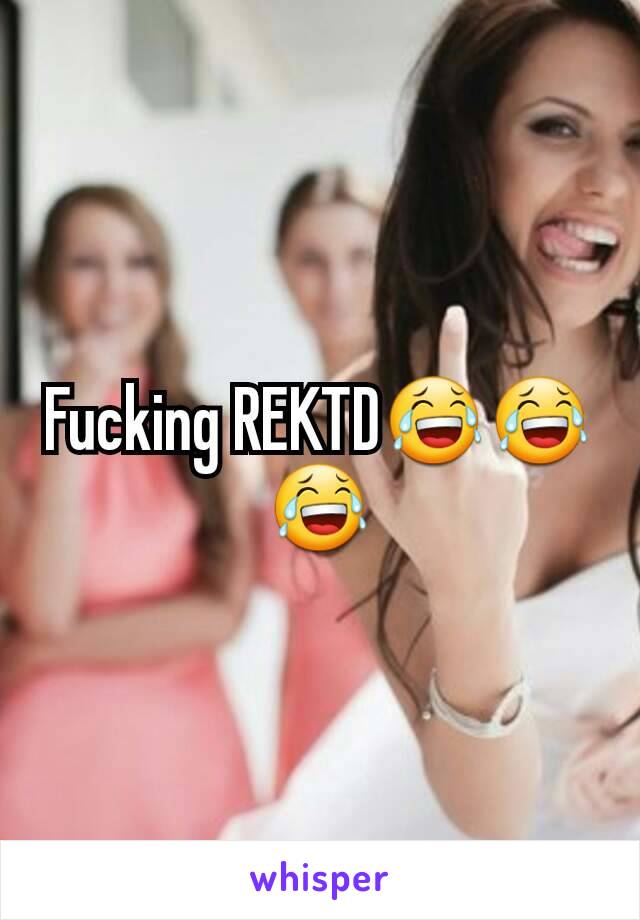 Fucking REKTD😂😂😂