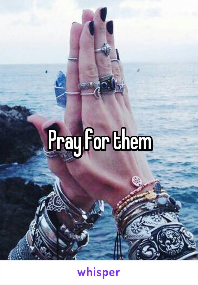 Pray for them