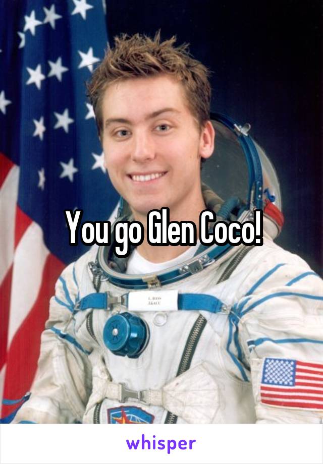 You go Glen Coco!