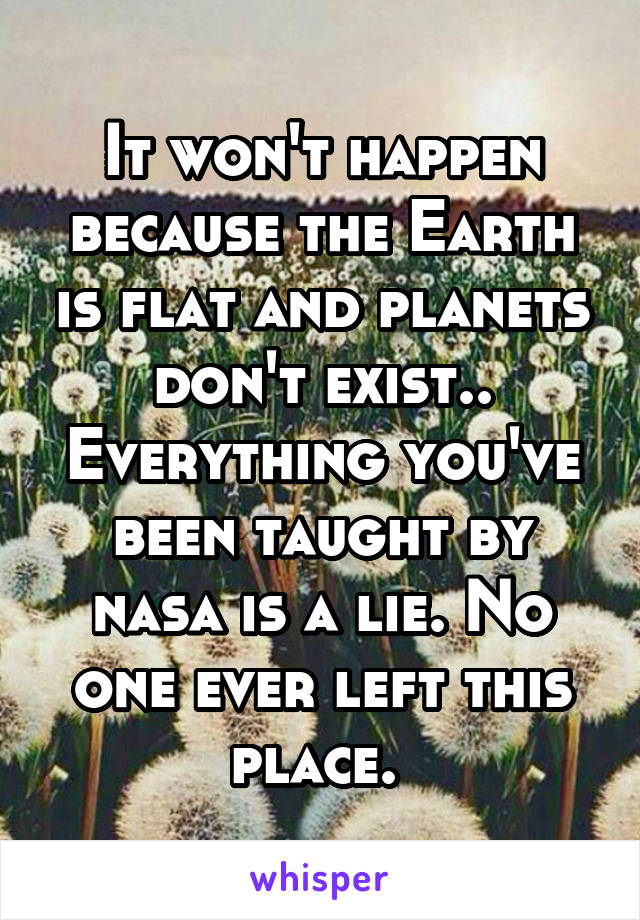 It won't happen because the Earth is flat and planets don't exist..
Everything you've been taught by nasa is a lie. No one ever left this place. 