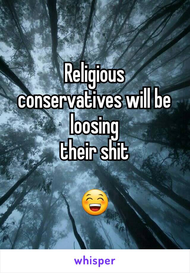 Religious conservatives will be loosing
their shit

😁