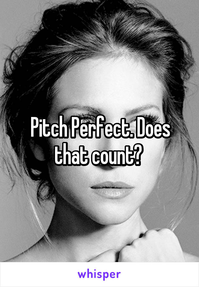 Pitch Perfect. Does that count? 