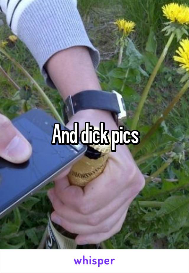 And dick pics