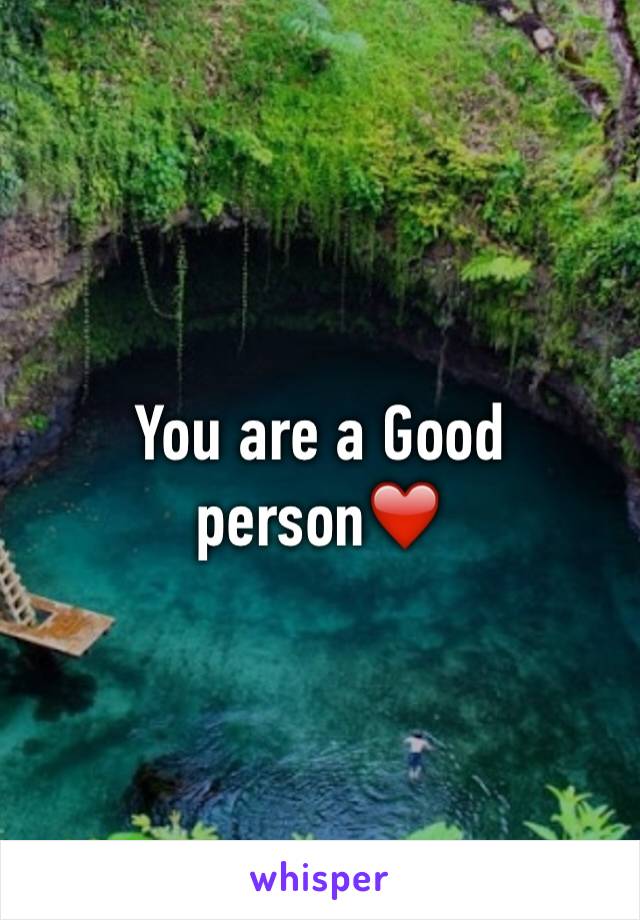 You are a Good person❤️