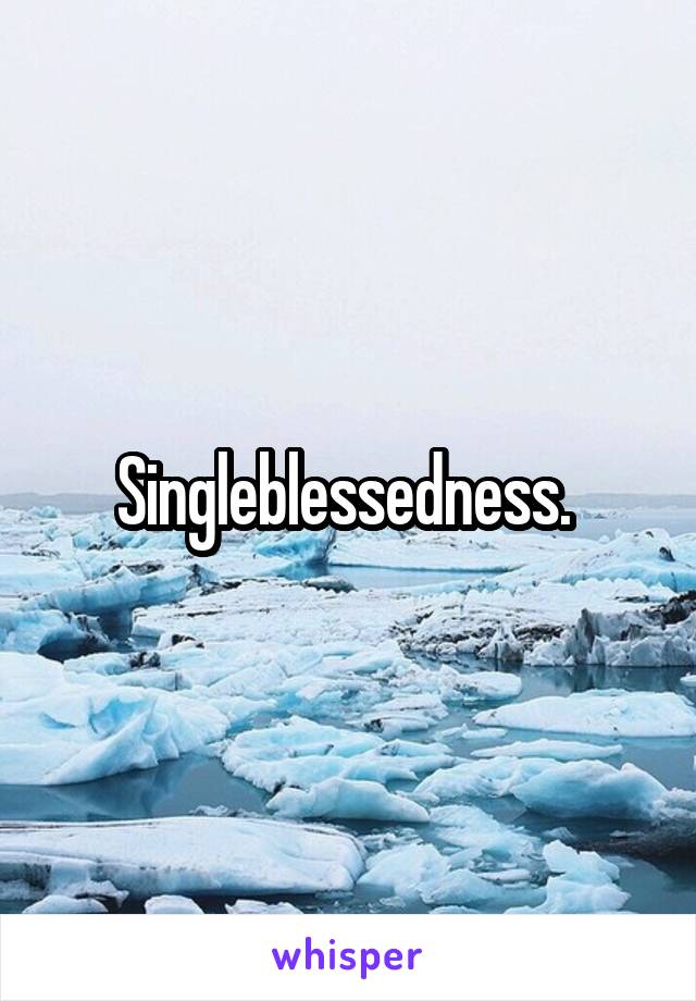 Singleblessedness. 