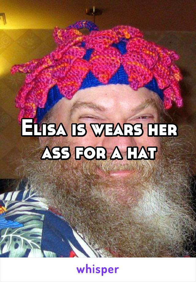 Elisa is wears her ass for a hat