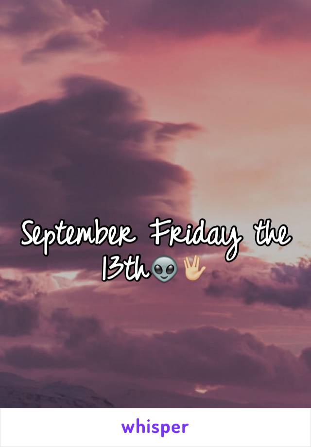 September Friday the 13th👽🖖🏼