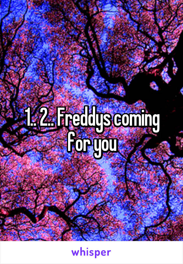 1.. 2.. Freddys coming for you