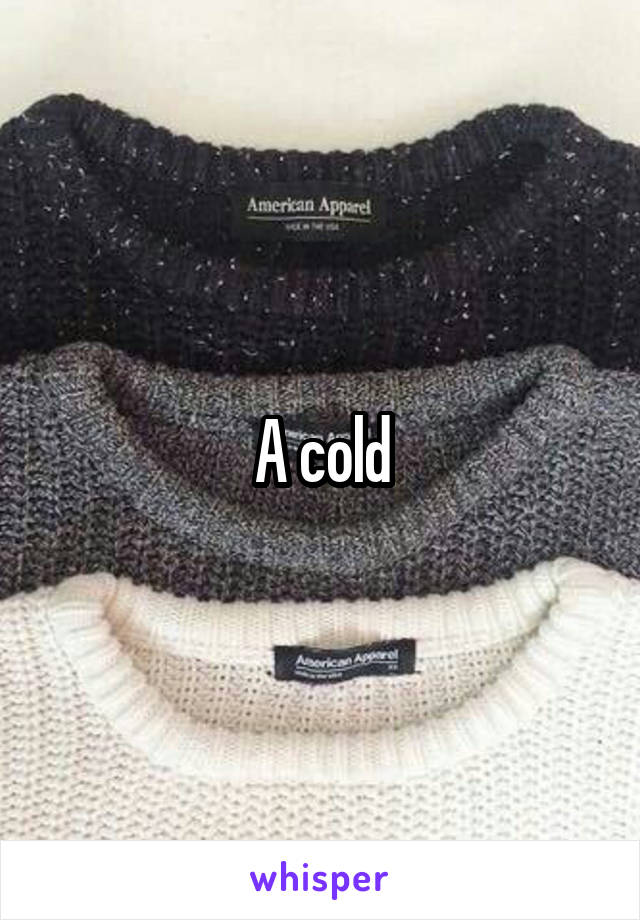 A cold
