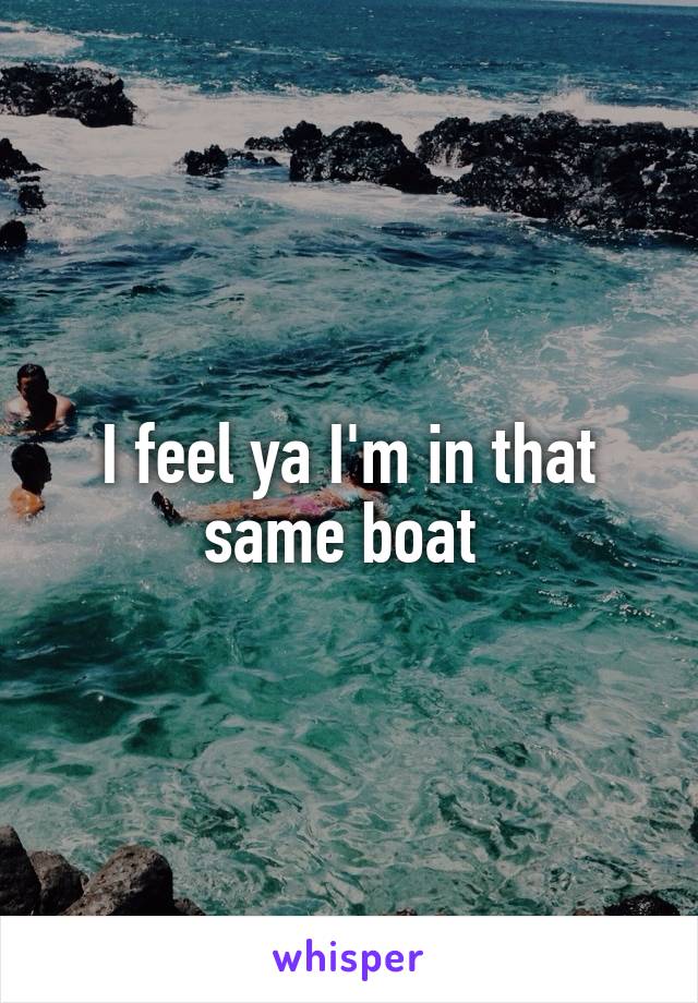 I feel ya I'm in that same boat 