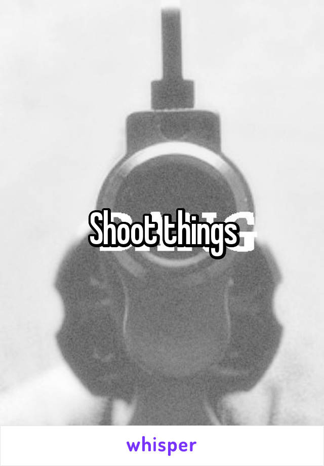 Shoot things