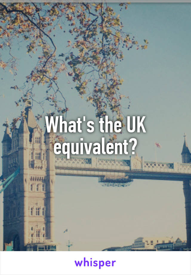 What's the UK equivalent?