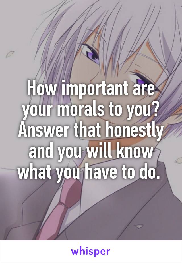 How important are your morals to you? Answer that honestly and you will know what you have to do. 