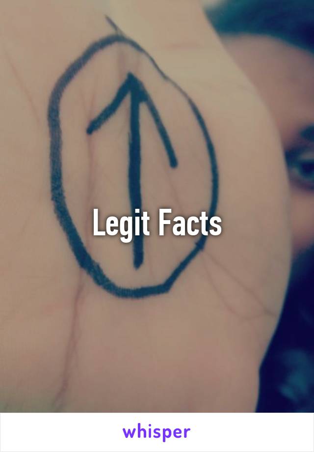 Legit Facts