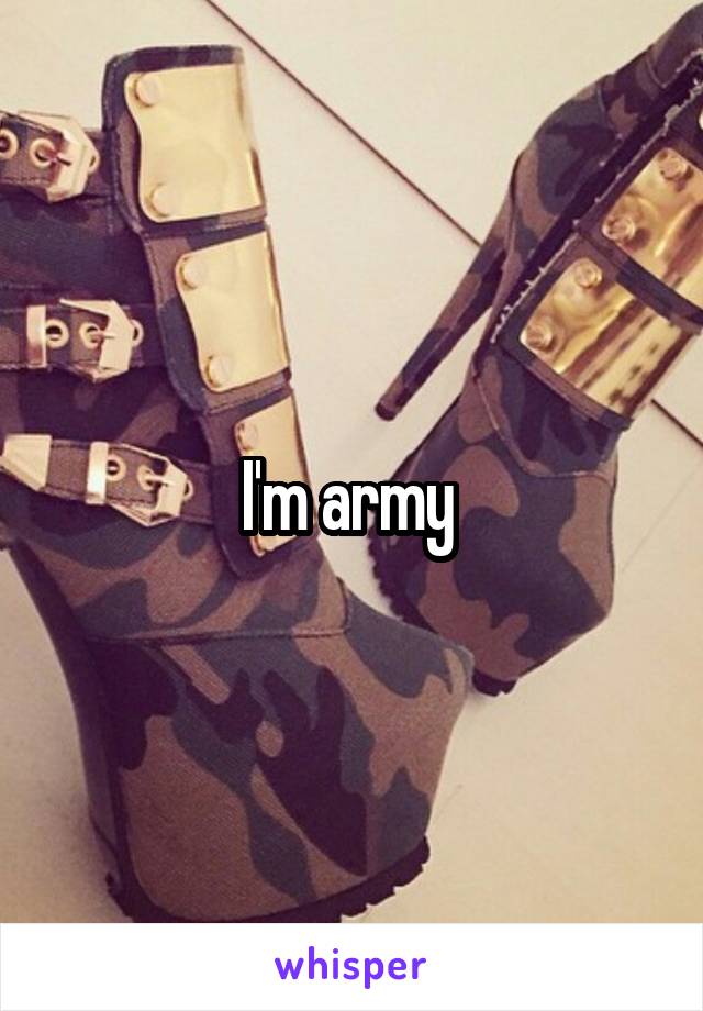 I'm army 
