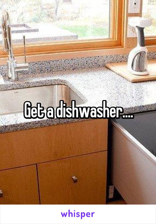 Get a dishwasher....