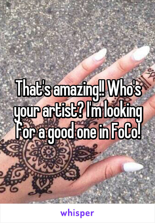 That's amazing!! Who's your artist? I'm looking for a good one in FoCo!