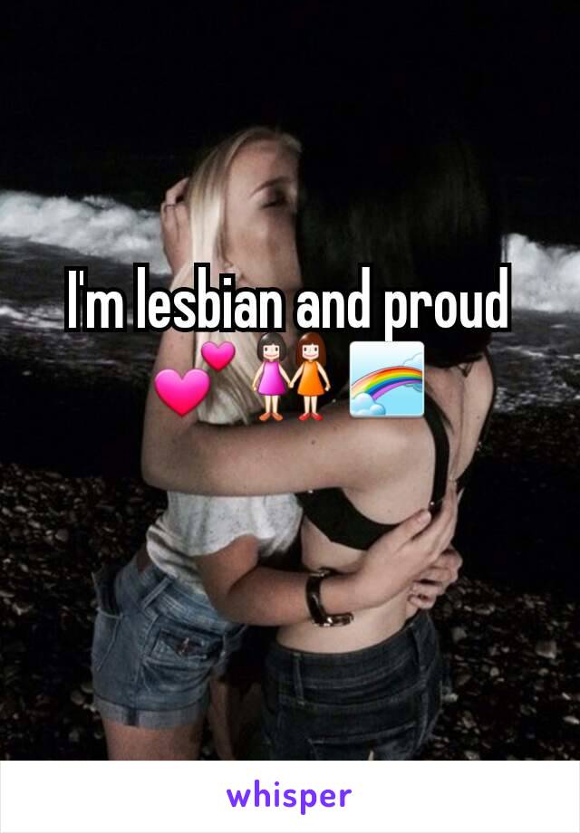 I'm lesbian and proud 💕👭🌈