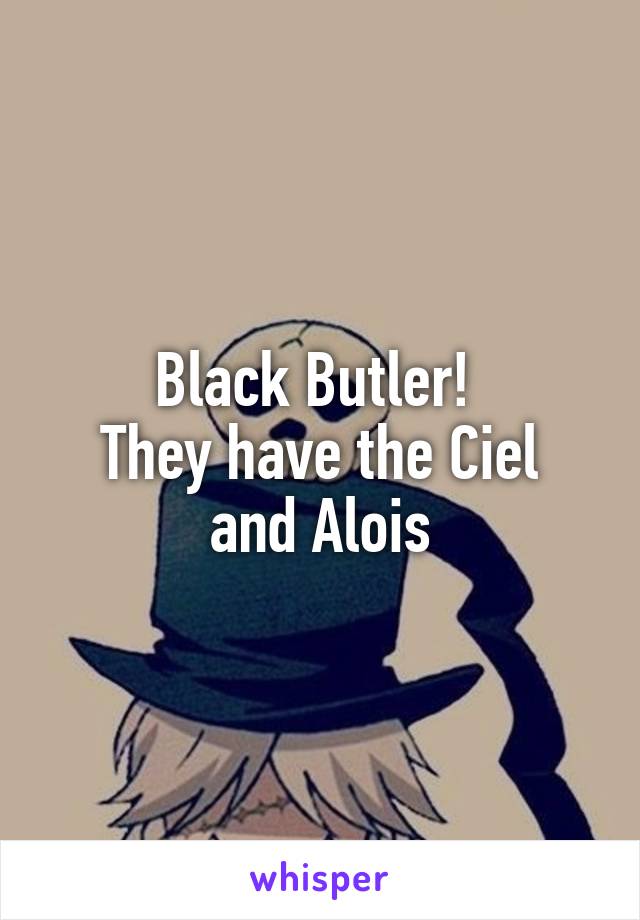 Black Butler! 
They have the Ciel and Alois