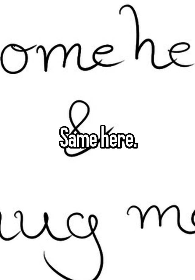 same-here