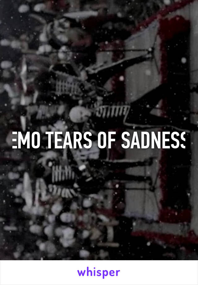 EMO TEARS OF SADNESS