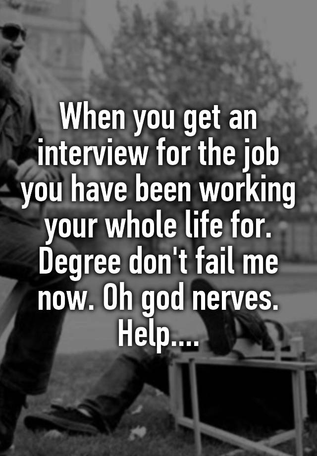 when-you-get-an-interview-for-the-job-you-have-been-working-your-whole