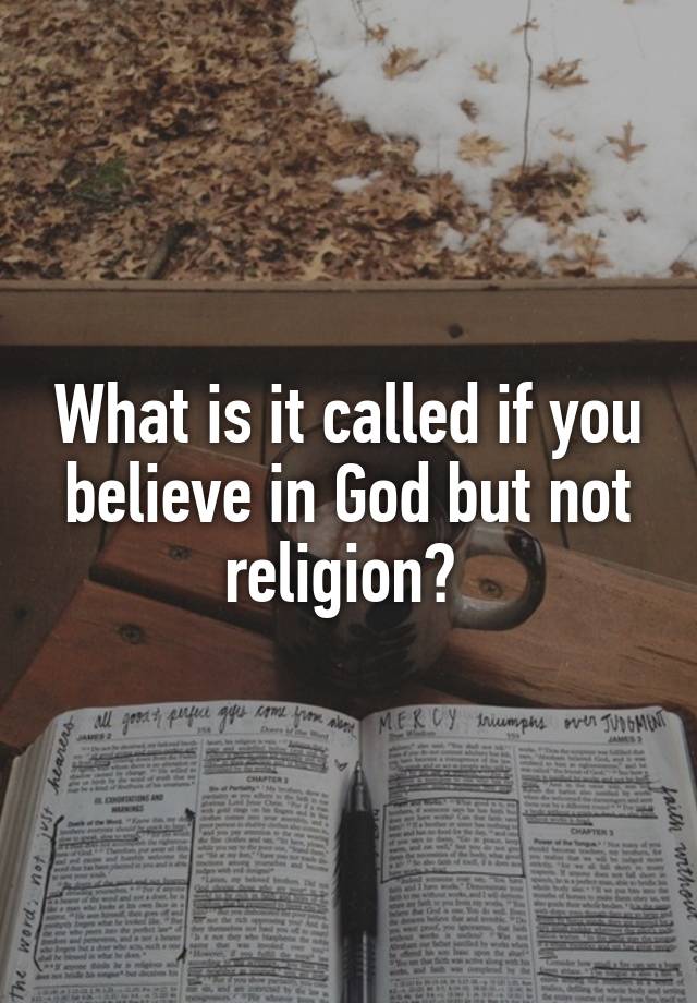 what-is-it-called-if-you-believe-in-god-but-not-religion