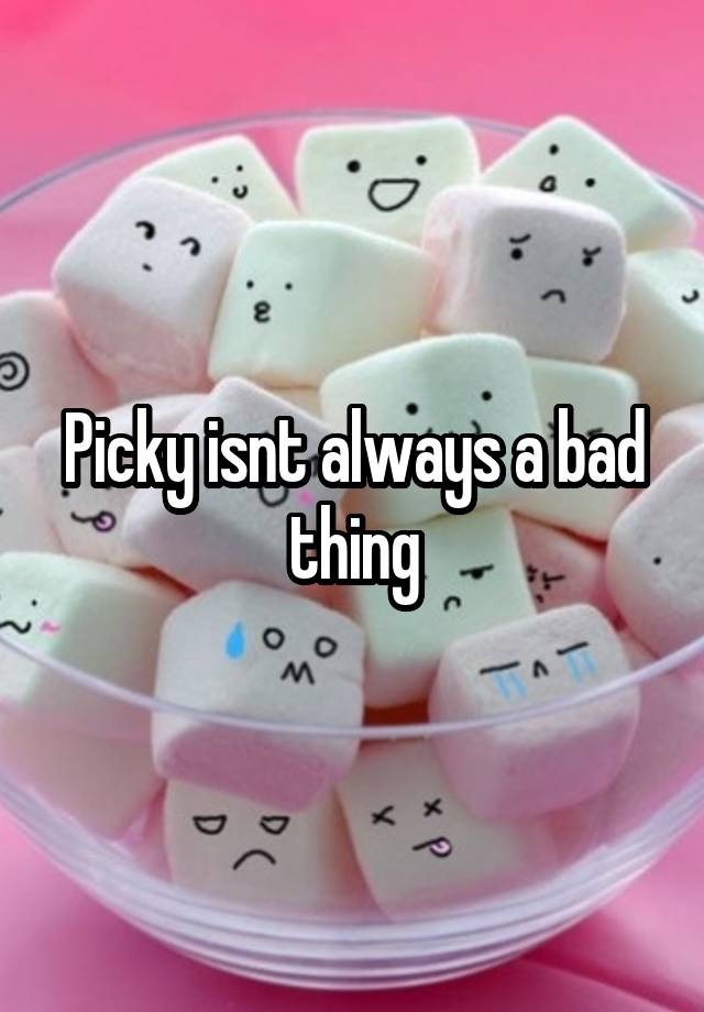 picky-isnt-always-a-bad-thing