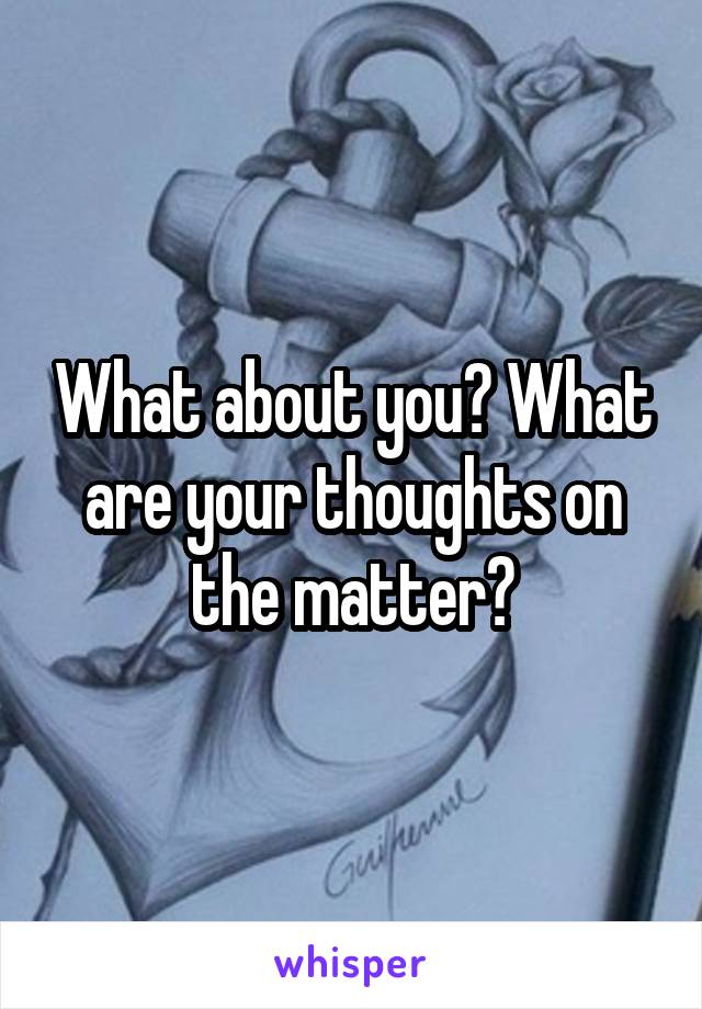 What about you? What are your thoughts on the matter?