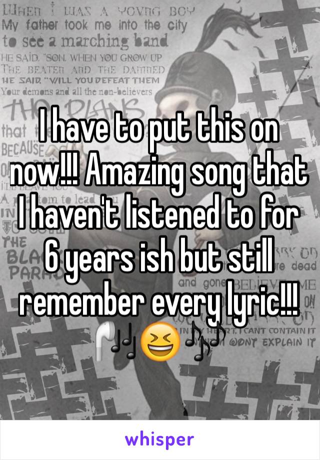 I have to put this on now!!! Amazing song that I haven't listened to for 6 years ish but still remember every lyric!!! 🎧😆🎶