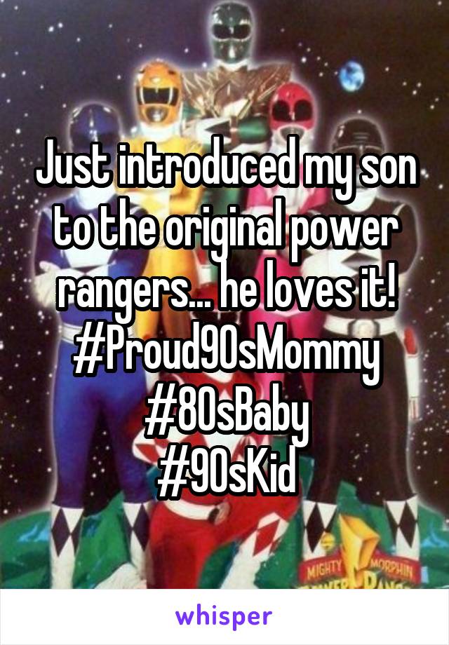 Just introduced my son to the original power rangers... he loves it!
#Proud90sMommy
#80sBaby
#90sKid