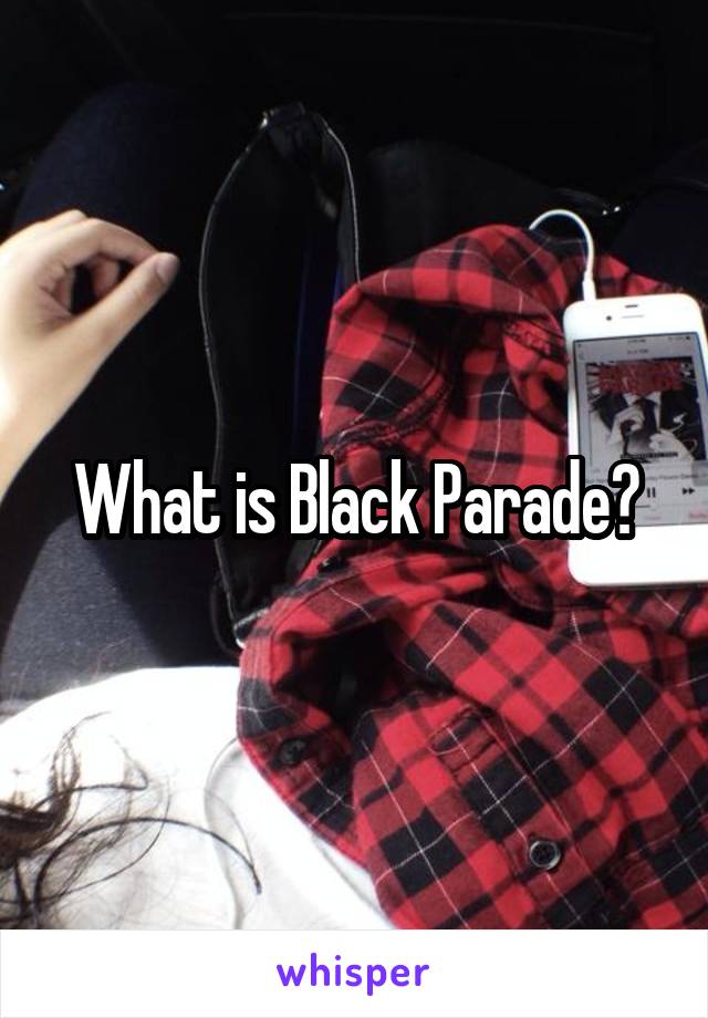 What is Black Parade?