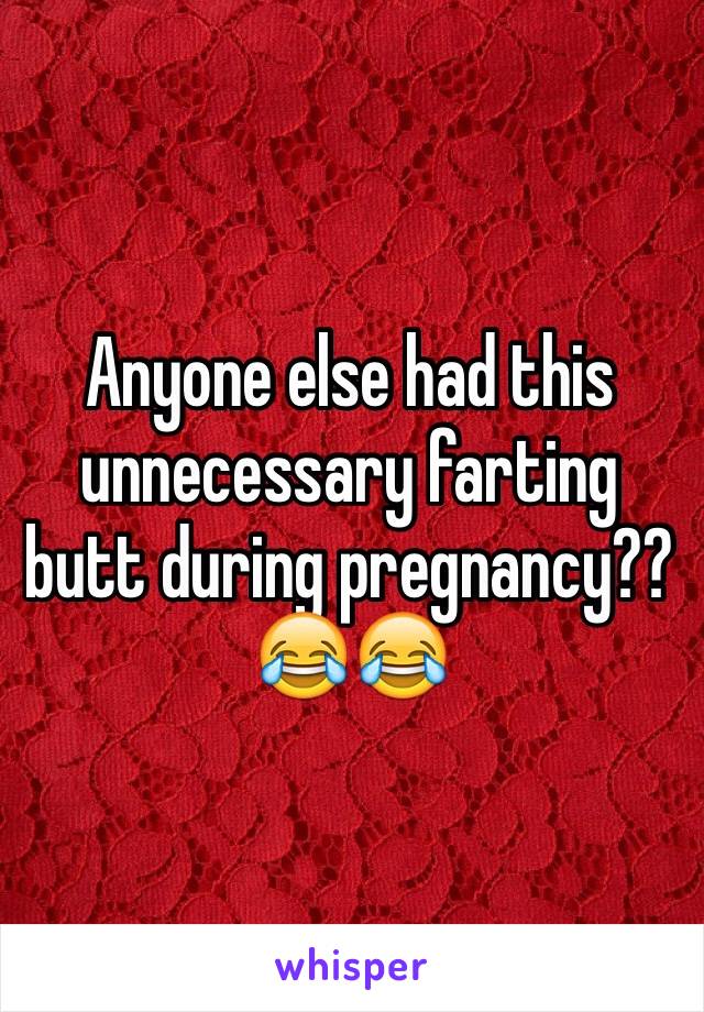 Anyone else had this unnecessary farting butt during pregnancy?? 😂😂