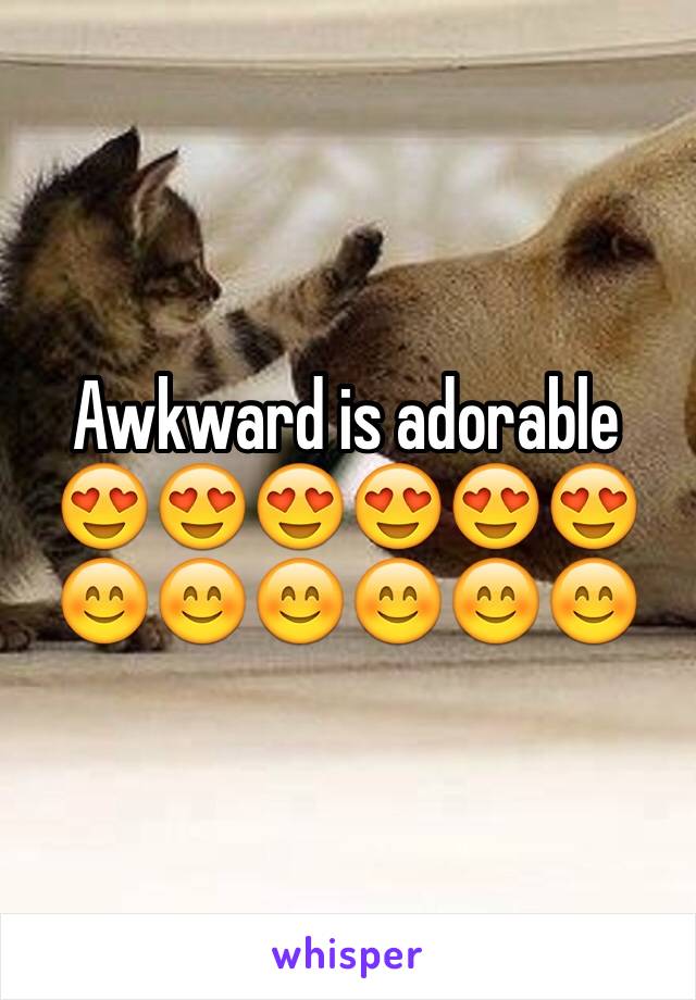 Awkward is adorable 😍😍😍😍😍😍😊😊😊😊😊😊