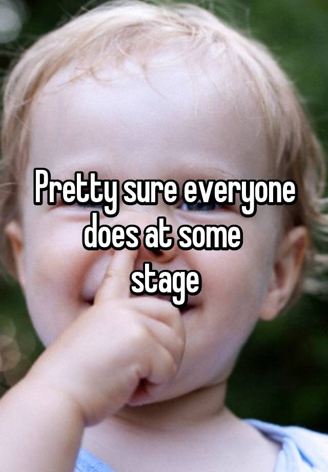 pretty-sure-everyone-does-at-some-stage